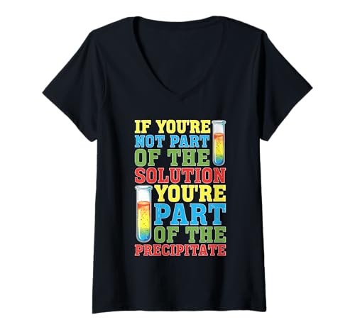Damen Not The Solution Then You're The Precipitate - T-Shirt mit V-Ausschnitt von Labor Humor Nerdy Chemistry Witz