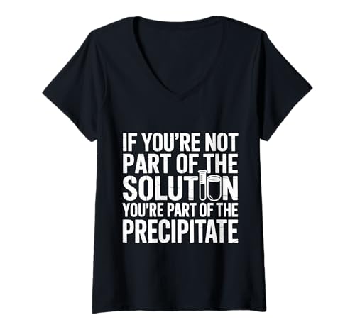 Damen Not The Solution Then You're The Precipitate - T-Shirt mit V-Ausschnitt von Labor Humor Nerdy Chemistry Witz