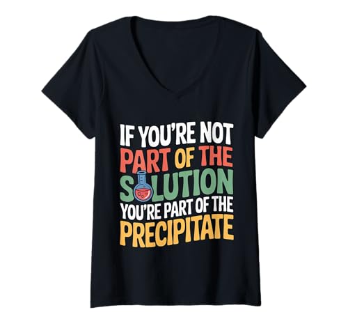 Damen Not The Solution Then You're The Precipitate |- T-Shirt mit V-Ausschnitt Damen Not The Solution Then You're The Precipitate |- T-Shirt mit V-Ausschnitt von Labor Humor Nerdy Chemistry Witz