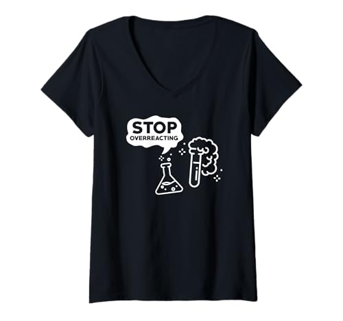 Damen Hör auf zu überreagieren Chemie-Witz für Nerds T-Shirt mit V-Ausschnitt Damen Hör auf zu überreagieren Chemie-Witz für Nerds T-Shirt mit V-Ausschnitt von Laborhumor für naturwissenschaftliche Fans