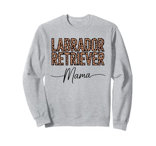 Leopardenmuster Labrador Retriever Mama Sweatshirt Leopardenmuster Labrador Retriever Mama Sweatshirt von Labrador Retriever Dog Lover Gifts