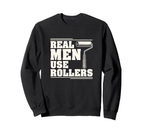 Echte Männer benutzen Rollers House Paint Paint Whisperer Sweatshirt von Ladder And Paint Roller Legends