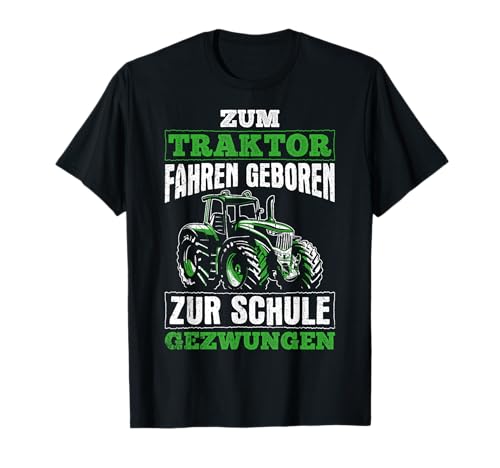 Landwirt Bauer Landwirtschaft Outfits Shop - Zum Traktor fahren geboren zur Schule gezwungen Geschenk T-Shirt - Grün - Klein - Unisex - Halbarm - T-Shirt - Schulthema - Herren, Damen, Unisex Kinder Landwirt Bauer Landwirtschaft Outfits Shop - Zum Traktor fahren geboren zur Schule gezwungen Geschenk T-Shirt - Grün - Klein - Unisex - Halbarm - T-Shirt - Schulthema - Herren, Damen, Unisex Kinder von Landwirt Bauer Landwirtschaft Outfits Shop