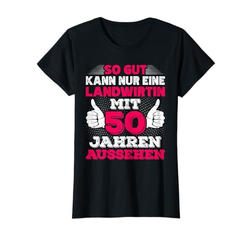 Damen Landwirtin 50. Geburtstag 50 Jahre alt Bäuerin T-Shirt Damen Landwirtin 50. Geburtstag 50 Jahre alt Bäuerin T-Shirt von Landwirt Geburtstag Geschenk Sprüche