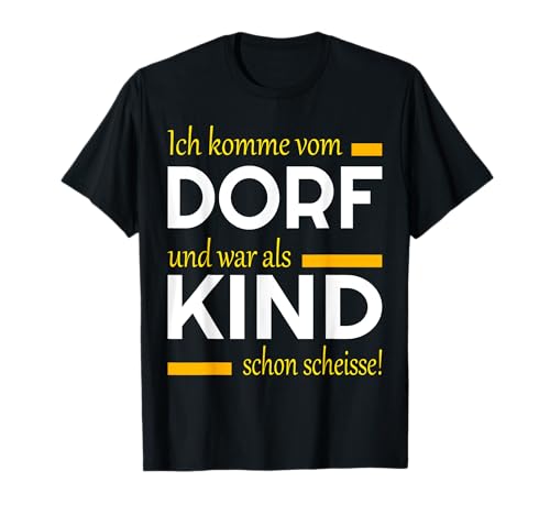 Ich komme vom Dorf und war als Kind schon scheiße - Das Fun T-Shirt Ich komme vom Dorf und war als Kind schon scheiße - Das Fun T-Shirt von Landwirt Landei Bauer Statement Spruch Spüche Spaß