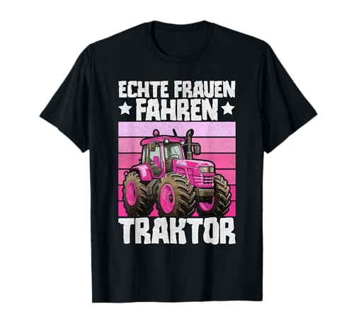 Echte Frauen fahren Traktor T-Shirt Echte Frauen fahren Traktor T-Shirt von Landwirt Traktorfahren Landwirtschaft