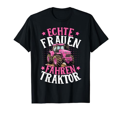 Echte Frauen fahren Traktor T-Shirt Echte Frauen fahren Traktor T-Shirt von Landwirt Traktorfahren Landwirtschaft