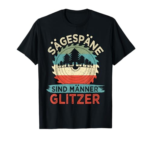 Sägespäne Sind Männer Glitzer Kettensäge Forstwirt Tischler T-Shirt Sägespäne Sind Männer Glitzer Kettensäge Forstwirt Tischler T-Shirt von Landwirt Waldarbeiter Tischler Zimmermann
