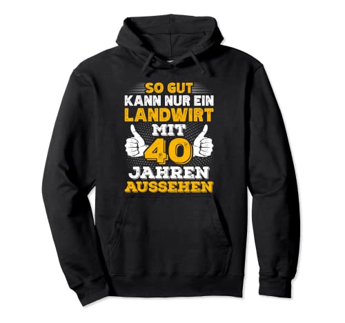 Landwirt 40. Geburtstag Männer Bauern 40 Jahre Pullover Hoodie von Landwirte Geburtstag Geschenk Sprüche