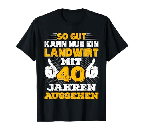 Landwirt 40. Geburtstag Männer Bauern 40 Jahre T-Shirt Landwirt 40. Geburtstag Männer Bauern 40 Jahre T-Shirt von Landwirte Geburtstag Geschenk Sprüche