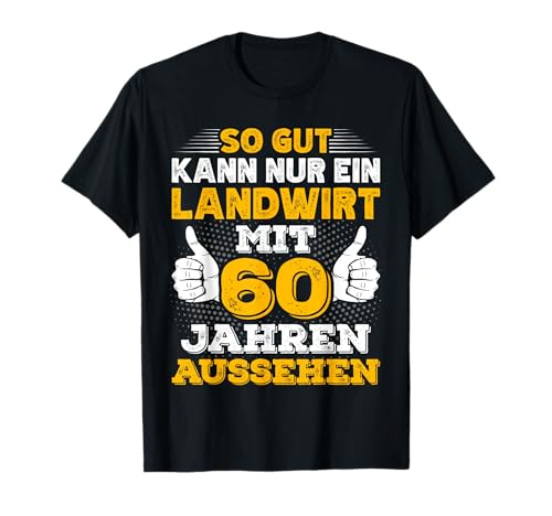 Landwirt 60. Geburtstag Männer Bauern 60 Jahre T-Shirt Landwirt 60. Geburtstag Männer Bauern 60 Jahre T-Shirt von Landwirte Geburtstag Geschenk Sprüche