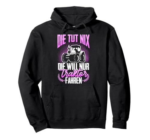Die Will Nur Traktor Fahren Trecker Mädchen Landwirtin Bauer Pullover Hoodie Die Will Nur Traktor Fahren Trecker Mädchen Landwirtin Bauer Pullover Hoodie von Landwirtschaft Bauernhof Trekker Traktor Geschenke
