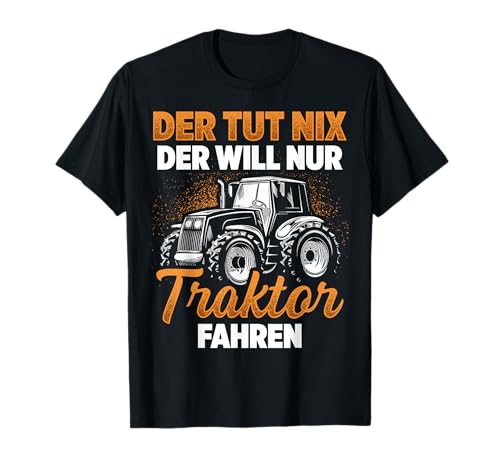 Trecker Der Tut Nix Der Will Nur Traktor Fahren Männer T-Shirt Trecker Der Tut Nix Der Will Nur Traktor Fahren Männer T-Shirt von Landwirtschaft Geschenke & Sprüche Männer Herren