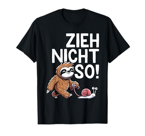 Zieh Nicht So Lustiges Faultier Schnecke Sarkasmus Damen T-Shirt von Langsame Gemütliche Entspannte Herren Arbeit