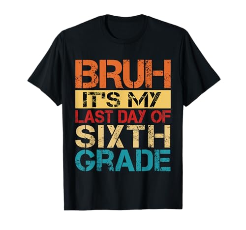 Bruh It's My Last Day Of 6th Grade Teacher Graduutation Kids T-Shirt Bruh It's My Last Day Of 6th Grade Teacher Graduutation Kids T-Shirt von Last Day Of School Grade Graduation Boy Girl Kid