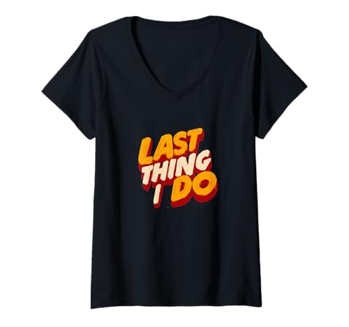 Damen Great Last Thing I do Kostüm für Erwachsene und Kinder T-Shirt mit V-Ausschnitt von Last Thing I do Outfit