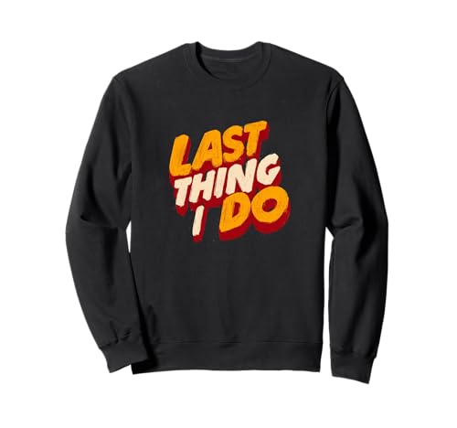 Great Last Thing I do Kostüm für Erwachsene und Kinder Sweatshirt von Last Thing I do Outfit