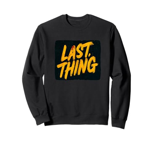Nice Last Thing Speech für Erwachsene und Kinder Sweatshirt von Last Thing Outfit