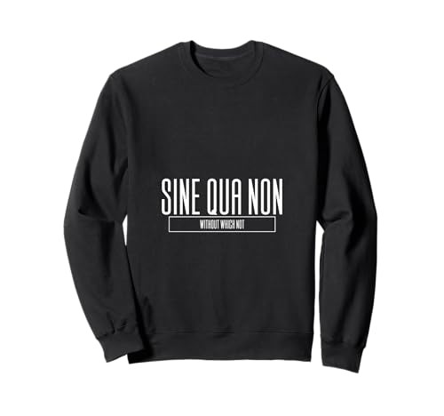 Sine Qua Non Without Which Not Latin Geschenk für Herren, Damen und Kinder Sweatshirt von Latin Classical Quotes