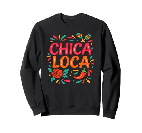 Chica Loca Würzige, farbenfrohe Fiesta-Party, für Mädchen, lustige Feier Sweatshirt Chica Loca Würzige, farbenfrohe Fiesta-Party, für Mädchen, lustige Feier Sweatshirt von Latina Fiesta Spirit Wear