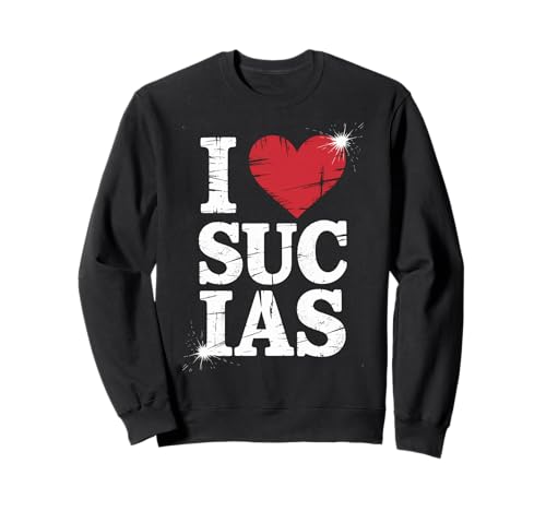 Lustig I Love Sucias Humor Spruch Spanisch Slang Frauen Männer Sweatshirt Lustig I Love Sucias Humor Spruch Spanisch Slang Frauen Männer Sweatshirt von Latino Expression Bold Cheeky Sarcastic Graphic