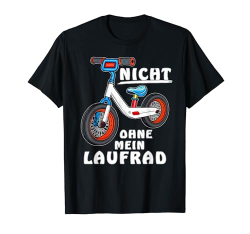 LAUFRAD Fahrrad Kinder Fahren Rad Kinderfahrrad Laufrad T-Shirt von Laufrad Fahrrad Rad Kinder Fahren Kinderfahrrad