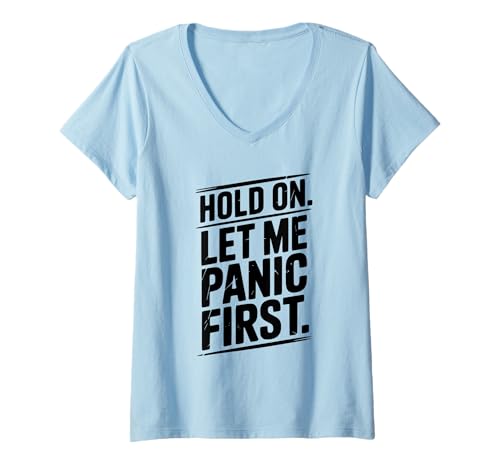 Damen Lustiges Zitat Hold On Let Me Panic First T-Shirt mit V-Ausschnitt Damen Lustiges Zitat Hold On Let Me Panic First T-Shirt mit V-Ausschnitt von Laughing Life Apparel for Everyday Humor Lovers