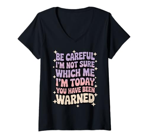 Damen Be Careful I'm Not Sure Which Me I'm Today T-Shirt mit V-Ausschnitt von Launische Persönlichkeit Stimmungsschwankungen