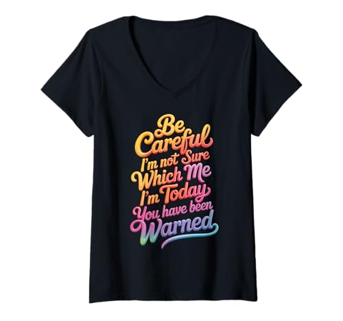 Damen Be Careful I'm Not Sure Which Me I'm Today T-Shirt mit V-Ausschnitt von Launische Persönlichkeit Stimmungsschwankungen