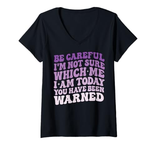 Damen Be Careful I'm Not Sure Which Me I'm Today T-Shirt mit V-Ausschnitt von Launische Persönlichkeit Stimmungsschwankungen