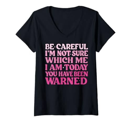 Damen Be Careful I'm Not Sure Which Me I'm Today T-Shirt mit V-Ausschnitt von Launische Persönlichkeit Stimmungsschwankungen