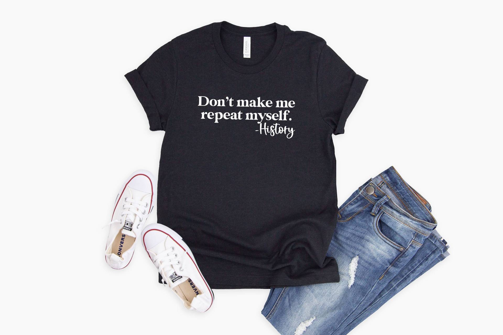 Don't Make Me Repeat Myself - History Shirt Lehrer Geschenk Für Geschichtslehrer Lieblingslehrer Lustige Geschichte Teefunny T-Shirt von LavenderBluesMarket