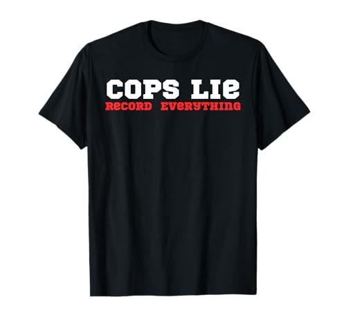 Cops Lie Record Everything, Strafverfolgung Männer Frauen T-Shirt Cops Lie Record Everything, Strafverfolgung Männer Frauen T-Shirt von Law Enforcement Cops Lie Record Everything