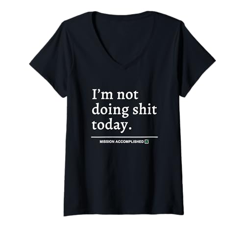 Damen I'm Not Doing Shit Today (Mission Accomplished) Lustiger Slogan T-Shirt mit V-Ausschnitt von Lazy Chill Mode Activated Apparel and Gifts