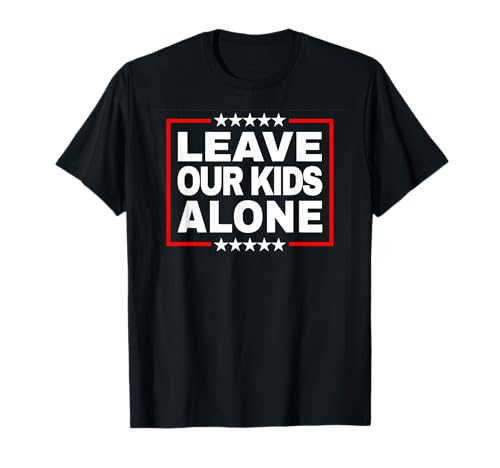 Lass unsere Kinder in Ruhe - Für patriotische Eltern des Glaubens T-Shirt Lass unsere Kinder in Ruhe - Für patriotische Eltern des Glaubens T-Shirt von Leave Our Kids Alone Protect the Children Protest