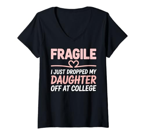 Damen Fragile I Just Droppped My Daughter Off at College School T-Shirt mit V-Ausschnitt Damen Fragile I Just Droppped My Daughter Off at College School T-Shirt mit V-Ausschnitt von Leaving For College Parent Gift For Mom Dad Funny