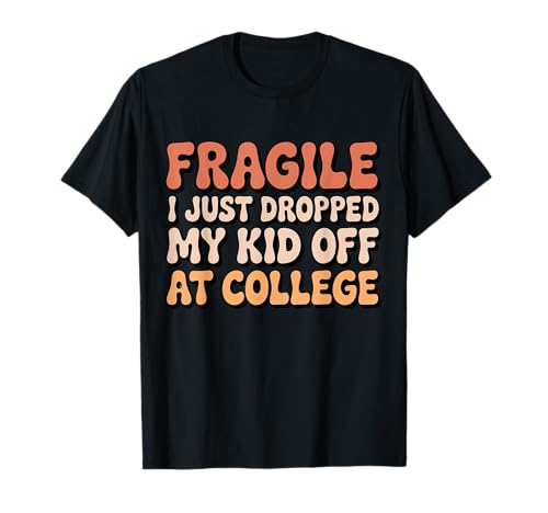 Fragile Ich Habe gerade Mein Kind am College abgesetzt Parent Groovy T-Shirt von Leaving For College Parent Gift For Mom Dad Funny