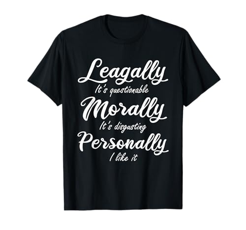 Lustiger Witz rechtlich moralisch persönlich für Männer, Frauen und Kinder T-Shirt Lustiger Witz rechtlich moralisch persönlich für Männer, Frauen und Kinder T-Shirt von Legally, Morally, Personally funny Joke