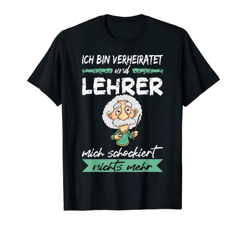 Herren Ich Bin Verheiratet Und Lehrer Mich Schockiert Nichts Mehr T-Shirt Herren Ich Bin Verheiratet Und Lehrer Mich Schockiert Nichts Mehr T-Shirt von Lehrer Geschenk Lehrer Zubehör & Lehrerbedarf Shop
