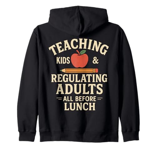 Teaching Kids Regulating Adults Lunch Kapuzenjacke Teaching Kids Regulating Adults Lunch Kapuzenjacke von Lehrer Humor Unterricht Schule Alltag