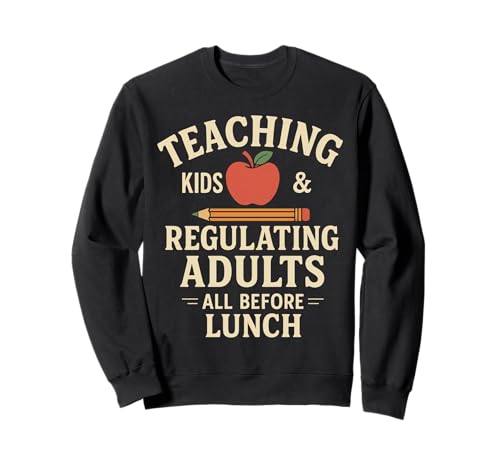 Teaching Kids Regulating Adults Lunch Sweatshirt Teaching Kids Regulating Adults Lunch Sweatshirt von Lehrer Humor Unterricht Schule Alltag