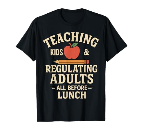 Teaching Kids Regulating Adults Lunch T-Shirt Teaching Kids Regulating Adults Lunch T-Shirt von Lehrer Humor Unterricht Schule Alltag