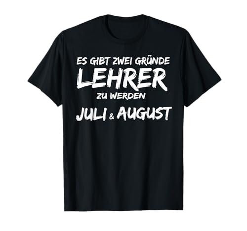 Es gibt zwei Gründe Lehrer zu werden Juli & August T-Shirt von Lehrergeschenke & Lehrerabschied tshirt