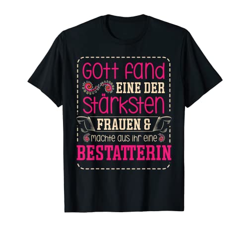 Gott fand eine der stärksten Frauen & machte aus Bestatterin T-Shirt Gott fand eine der stärksten Frauen & machte aus Bestatterin T-Shirt von Leichenbestatter Bestattung Totengräber Bestatter