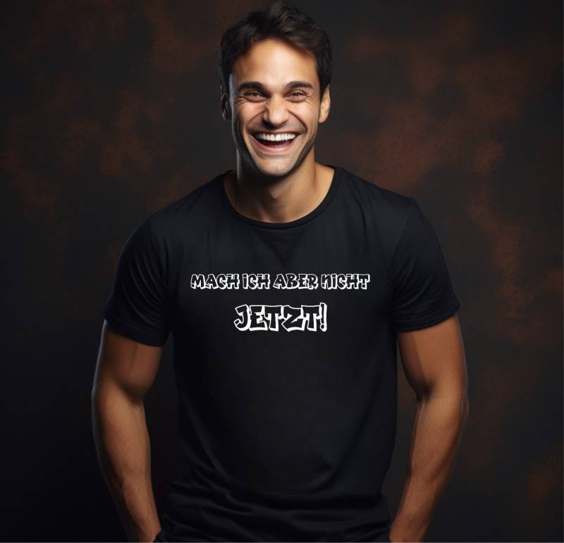 Sprüche T-Shirt Mach Ich Aber Nicht Jetzt... Männer Lustig Funshirt Bis 4xl von LemmysHolzschmiede