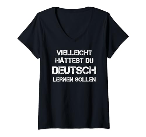 Damen Vielleicht hättest du Deutsch lernen sollen - Deutschland T-Shirt mit V-Ausschnitt Damen Vielleicht hättest du Deutsch lernen sollen - Deutschland T-Shirt mit V-Ausschnitt von Lerne Deutsch