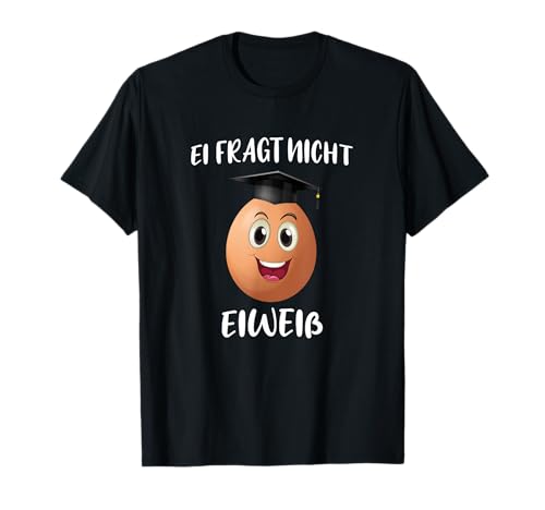 Ei fragt nicht Eiweiß - Lustiges Kinder Schüler Professoren T-Shirt Ei fragt nicht Eiweiß - Lustiges Kinder Schüler Professoren T-Shirt von Lernen in der Grundschule Realschule Gymnasium Uni