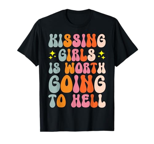 Kissing Girls Is Worth Going To Hell Feminist T-Shirt Kissing Girls Is Worth Going To Hell Feminist T-Shirt von Lesbisch LGBTQ Bisexuell Queer