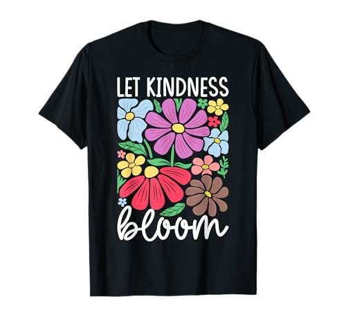 Let Kindness Bloom Be Kind Flowers Psychische Gesundheit ist wichtig T-Shirt von Let Kindness Bloom Be Kind Mental Health Matters
