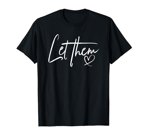 Let Them T-Shirt - Stylische Shirts für Damen T-Shirt Let Them T-Shirt - Stylische Shirts für Damen T-Shirt von Let Them T-Shirt - Stylish Shirts for Women